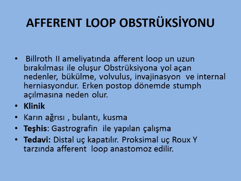 AFFERENT LOOP OBSTRÜKSİYONU   Billroth II ameliyatında afferent loop un uzun bırakılması ile